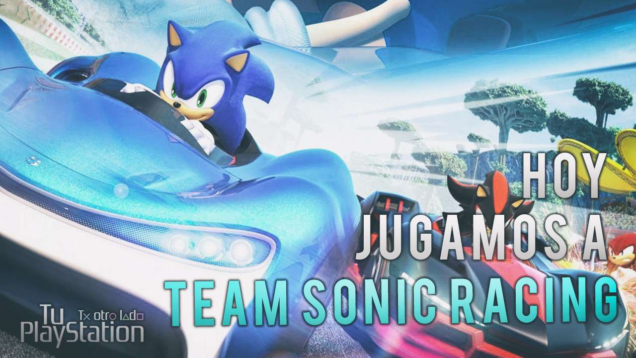 Hoy jugamos a Team Sonic Racing