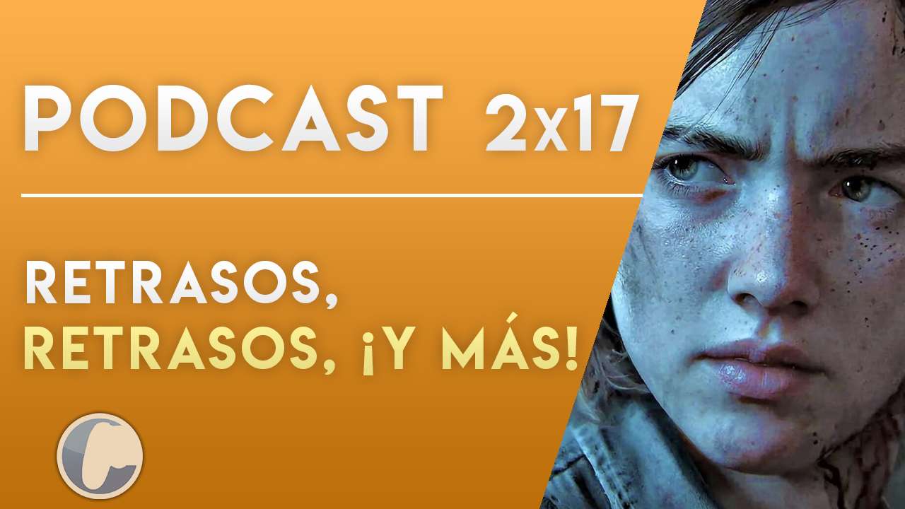 Podcast 2×17: Retraso de The Last of Us II