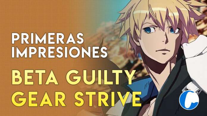 PRIMERAS IMPRESIONES GUILTY Guilty Gear: Strive
