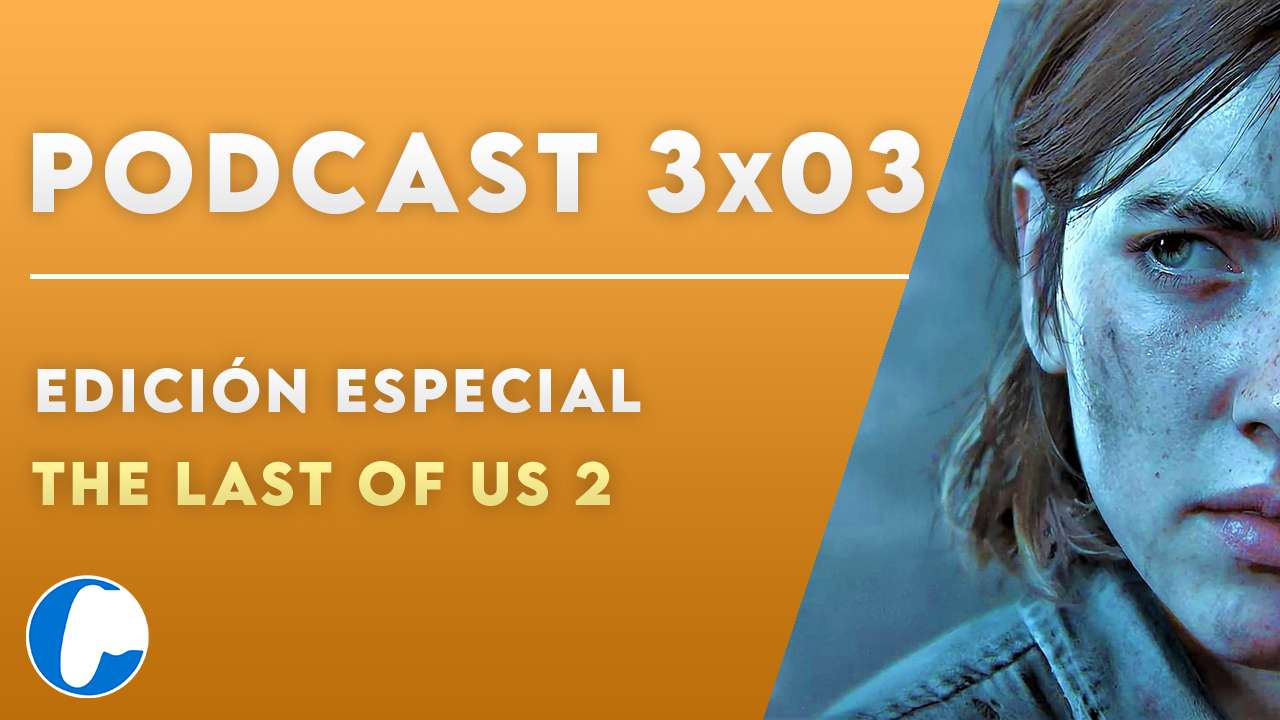 Podcast 3×03: Especial The Last of Us 2 (Primera Parte)
