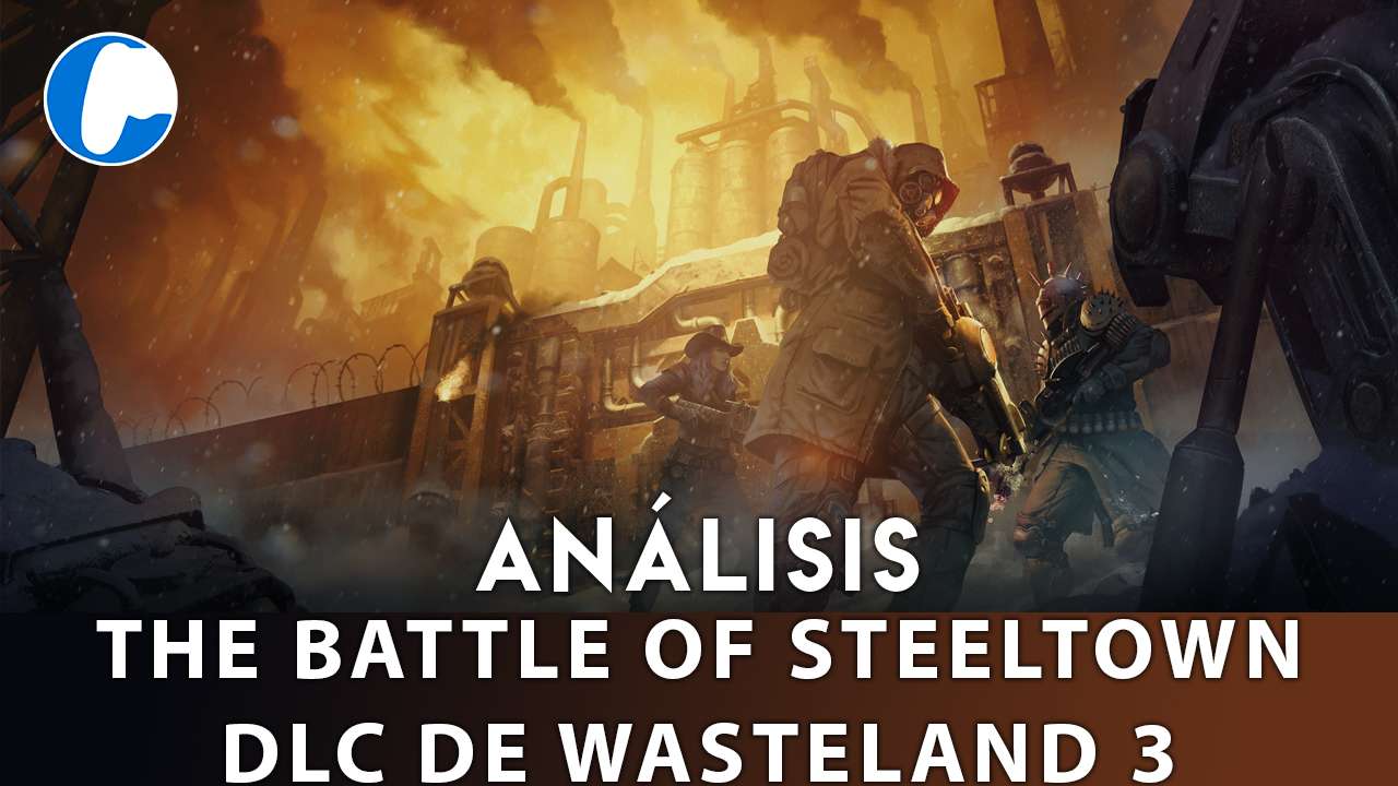 Análisis Wasteland 3: The Battle of Steeltown.