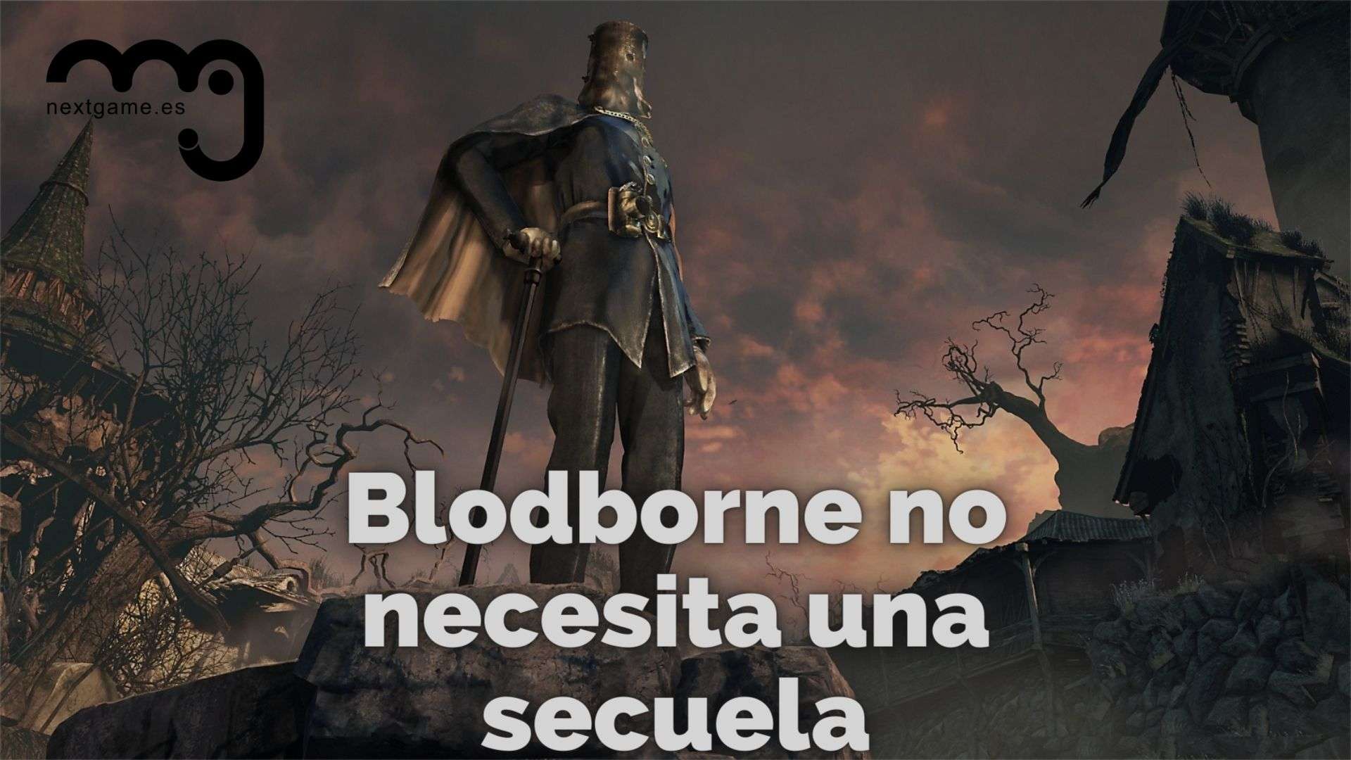 Bloodborne no necesita una secuela
