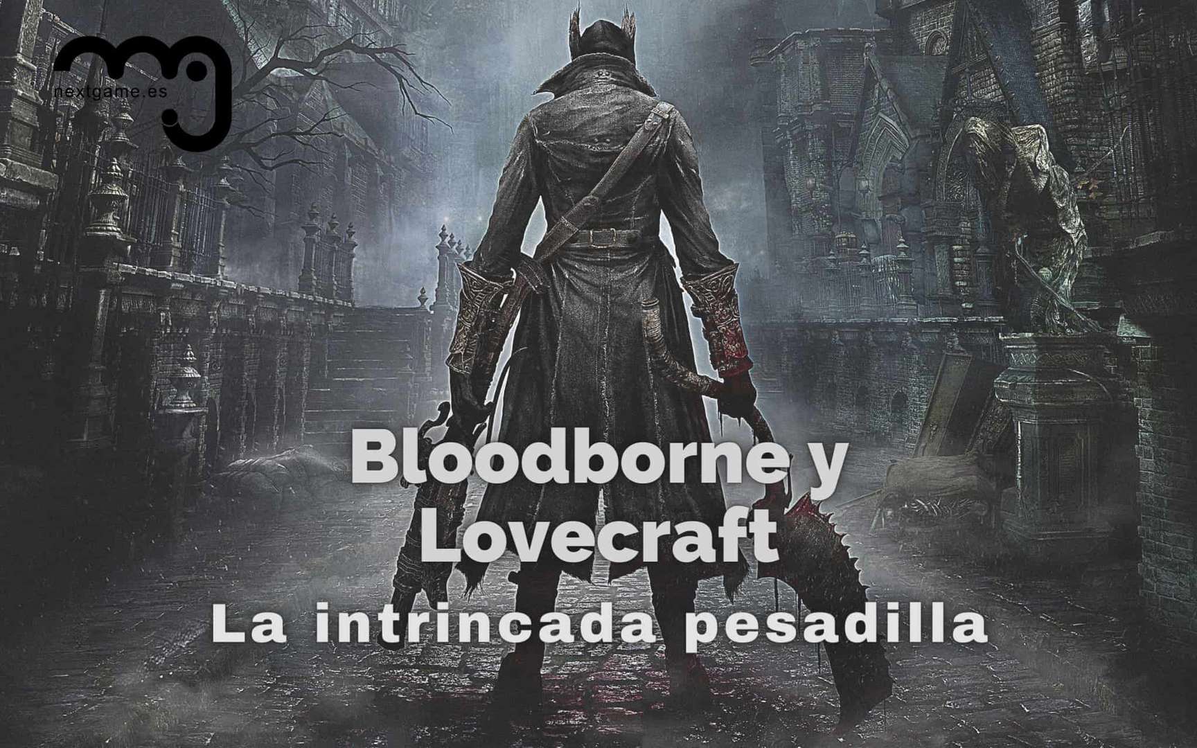 Bloodborne y Lovecraft: La intrincada pesadilla