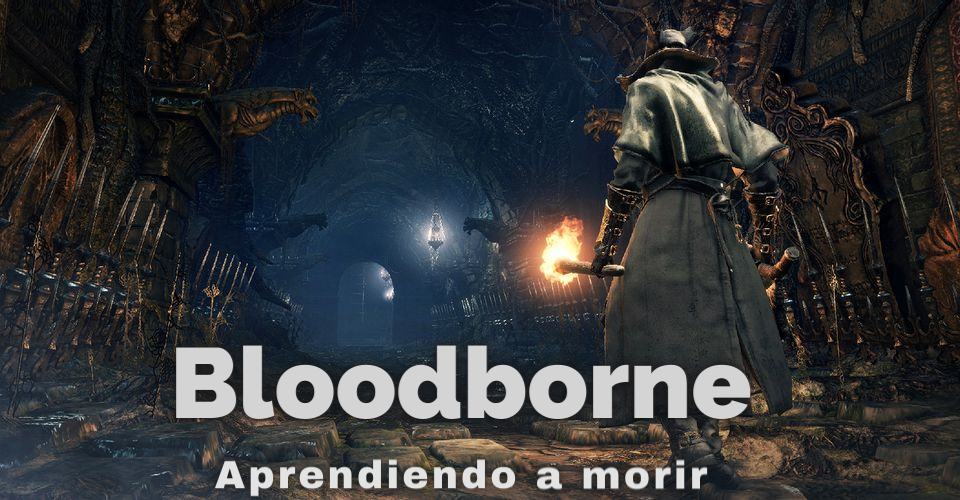 Bloodborne: “Aprendiendo a morir por primera vez”