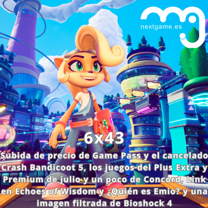 6x43 Subida de precio de Game Pass y el cancelado Crash Bandicoot 5, los juegos del Plus Extra y Premium de julio y un poco de Concord Podcast NextGame 6X43